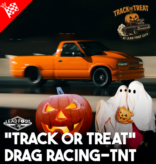 Track or Treat Floor It Friday - Drag Racing, Car Truck Bike Meet at Lead Foot City (Oct 30th, 5:30pm-10pm)